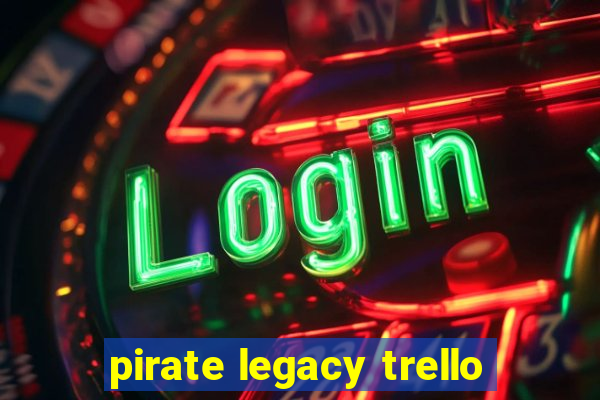 pirate legacy trello